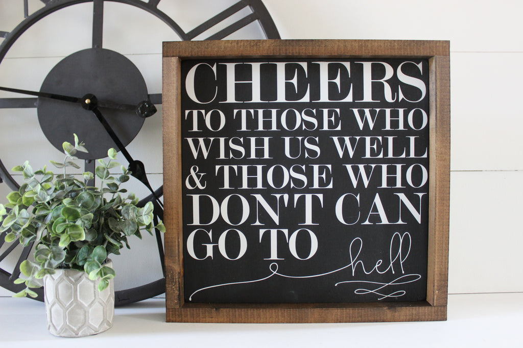 Cheers to Those Who Wish Us Well, Funny, Hand Painted Wooden Sign | 12 x 12