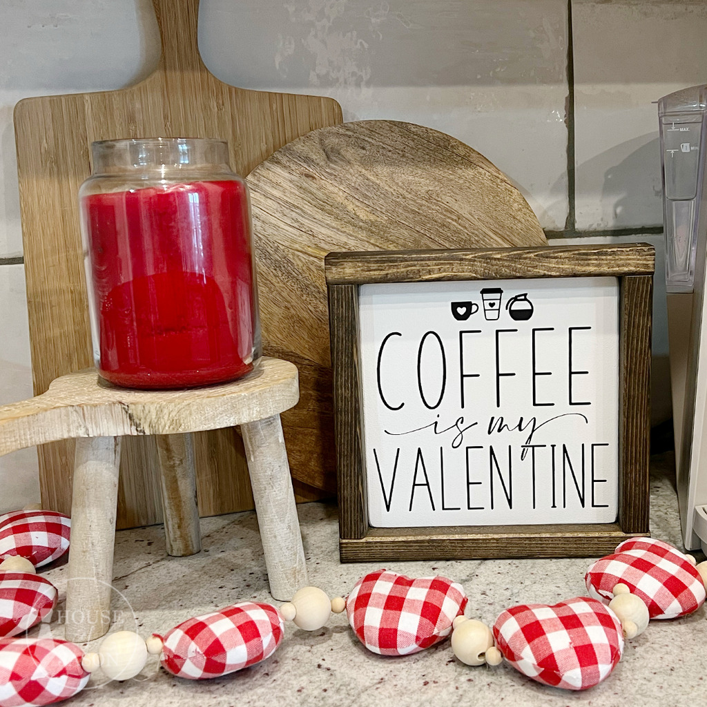 Coffee is my Valentine Wood Sign | 7 x 7