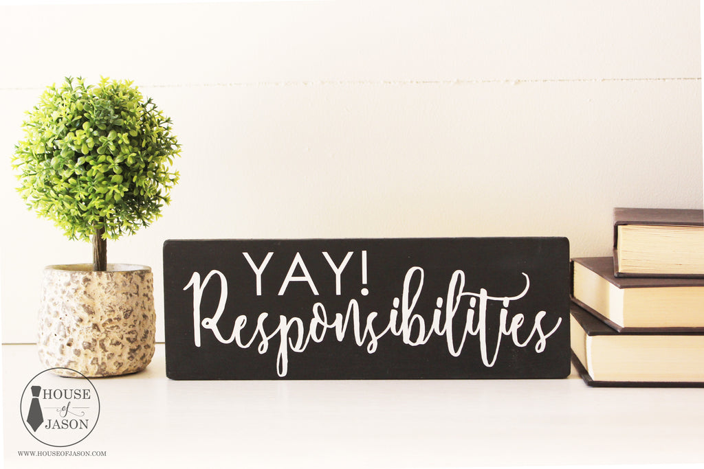 Yay! Responsibilities, Hand Painted, Funny, Wooden Sign | 4 x 10