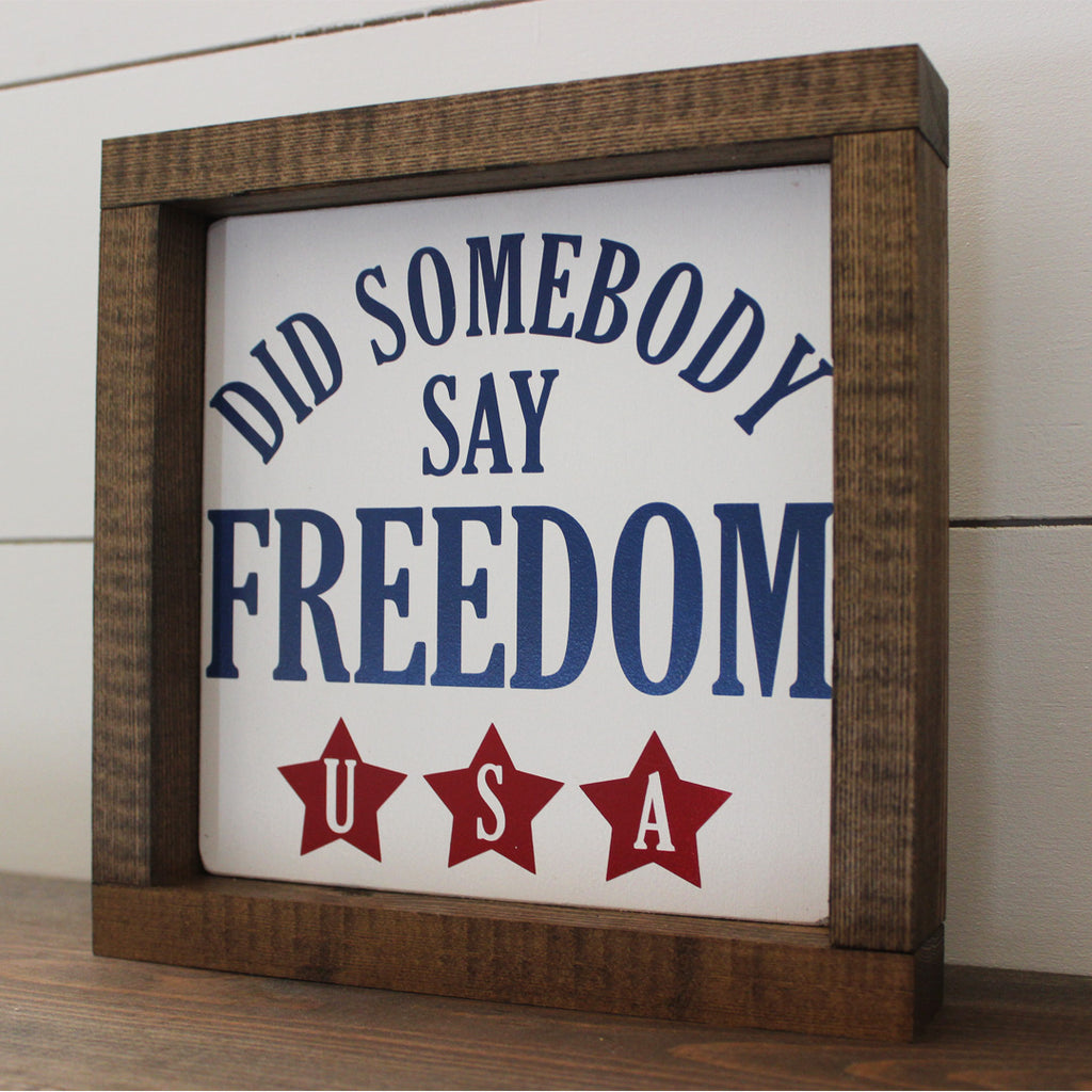 Did Somebody Say Freedom, 4th of July, Hand Painted Wooden Sign | 8 x 8